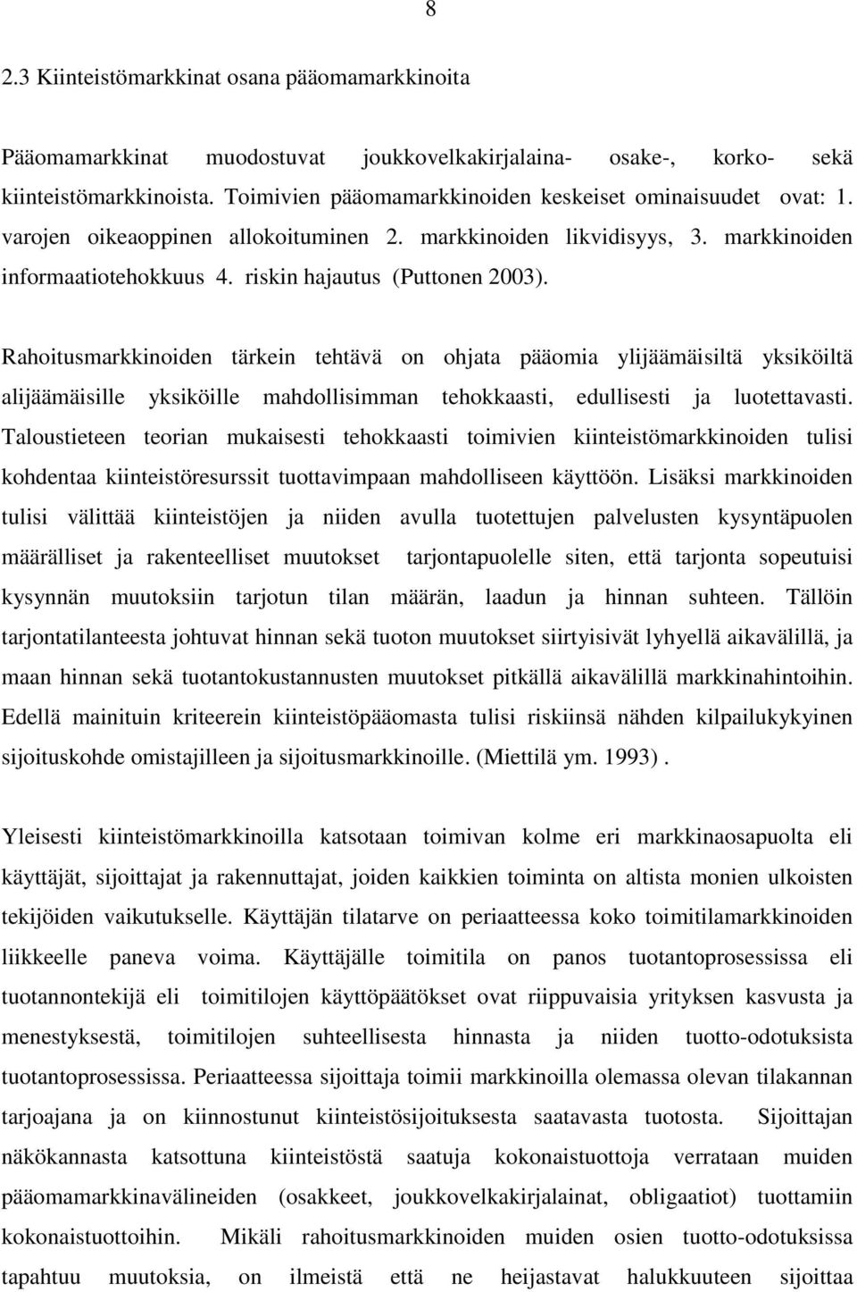 Rahoitusmarkkinoiden tärkein tehtävä on ohjata pääomia ylijäämäisiltä yksiköiltä alijäämäisille yksiköille mahdollisimman tehokkaasti, edullisesti ja luotettavasti.