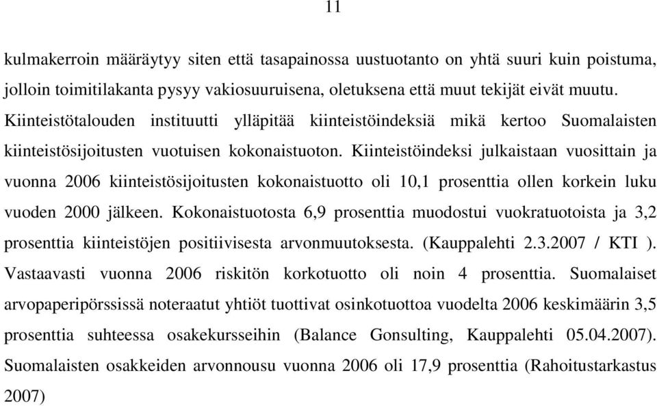 Kiinteistöindeksi julkaistaan vuosittain ja vuonna 2006 kiinteistösijoitusten kokonaistuotto oli 10,1 prosenttia ollen korkein luku vuoden 2000 jälkeen.