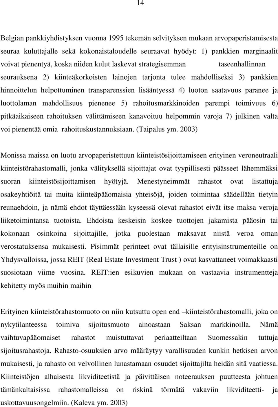 luoton saatavuus paranee ja luottolaman mahdollisuus pienenee 5) rahoitusmarkkinoiden parempi toimivuus 6) pitkäaikaiseen rahoituksen välittämiseen kanavoituu helpommin varoja 7) julkinen valta voi