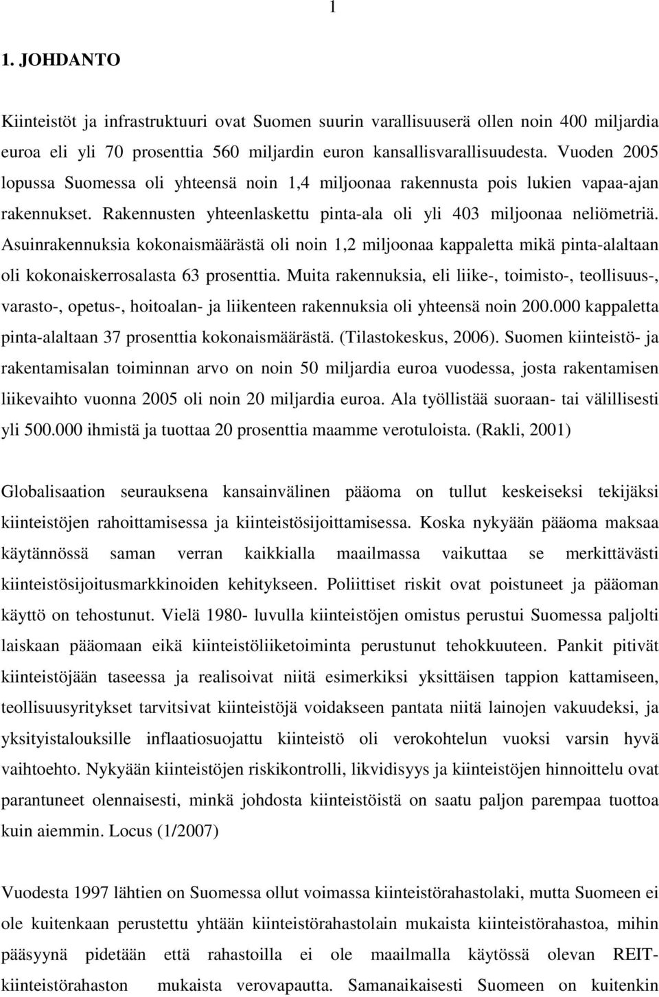 Asuinrakennuksia kokonaismäärästä oli noin 1,2 miljoonaa kappaletta mikä pinta-alaltaan oli kokonaiskerrosalasta 63 prosenttia.