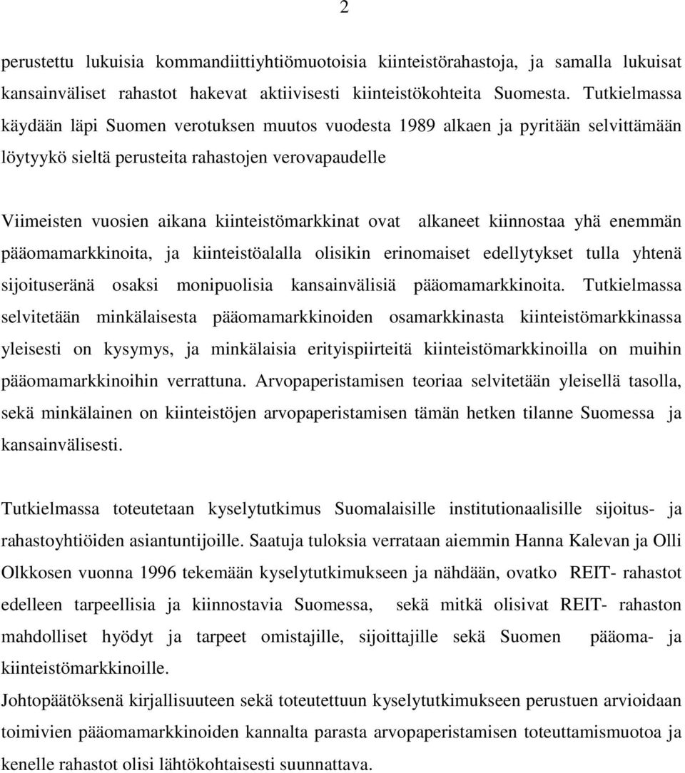 ovat alkaneet kiinnostaa yhä enemmän pääomamarkkinoita, ja kiinteistöalalla olisikin erinomaiset edellytykset tulla yhtenä sijoituseränä osaksi monipuolisia kansainvälisiä pääomamarkkinoita.