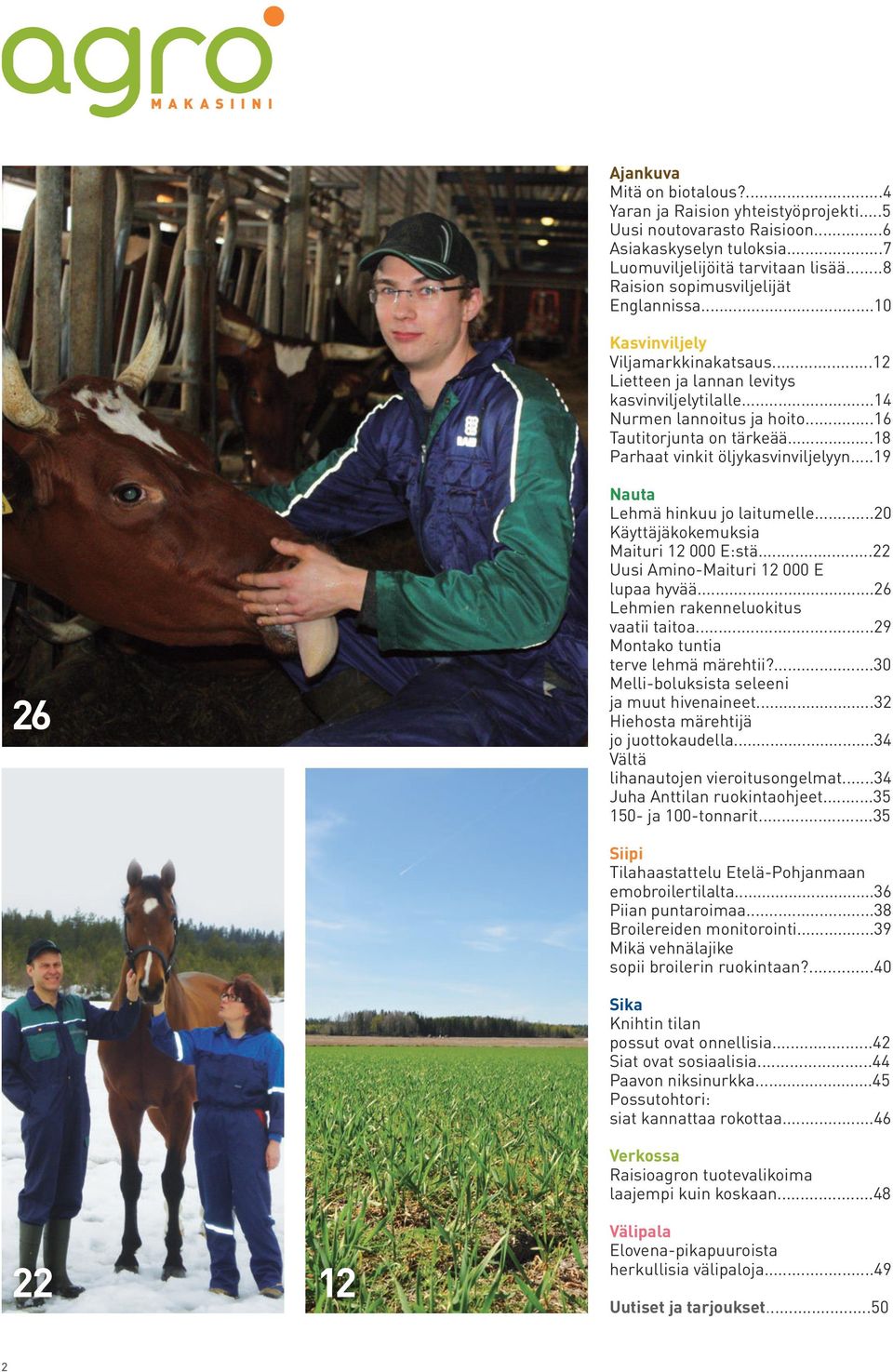 ..18 Parhaat vinkit öljykasvinviljelyyn...19 26 Nauta Lehmä hinkuu jo laitumelle...20 Käyttäjäkokemuksia Maituri 12 000 E:stä...22 Uusi Amino-Maituri 12 000 E lupaa hyvää.
