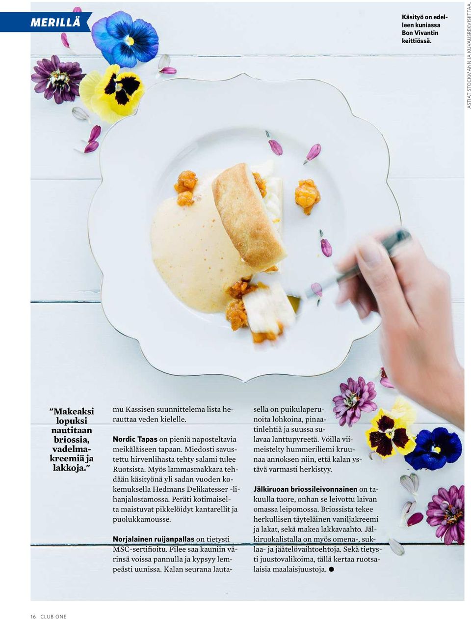 Myös lammasmakkara tehdään käsityönä yli sadan vuoden kokemuksella Hedmans Delikatesser -lihanjalostamossa. Peräti kotimaiselta maistuvat pikkelöidyt kantarellit ja puolukkamousse.