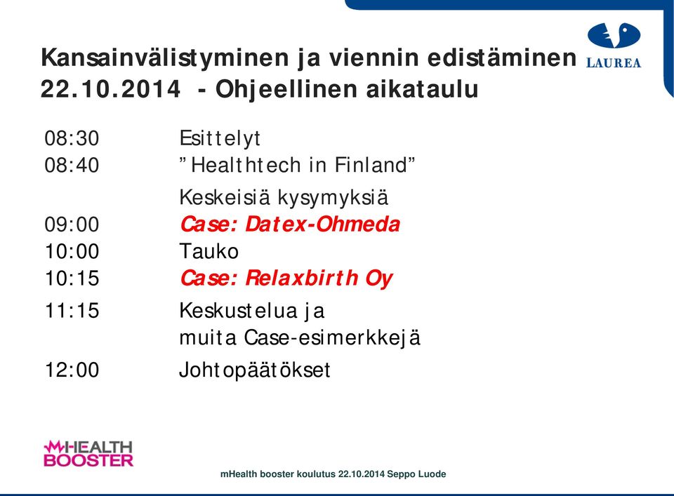 Finland Keskeisiä kysymyksiä 09:00 Case: Datex-Ohmeda 10:00 Tauko