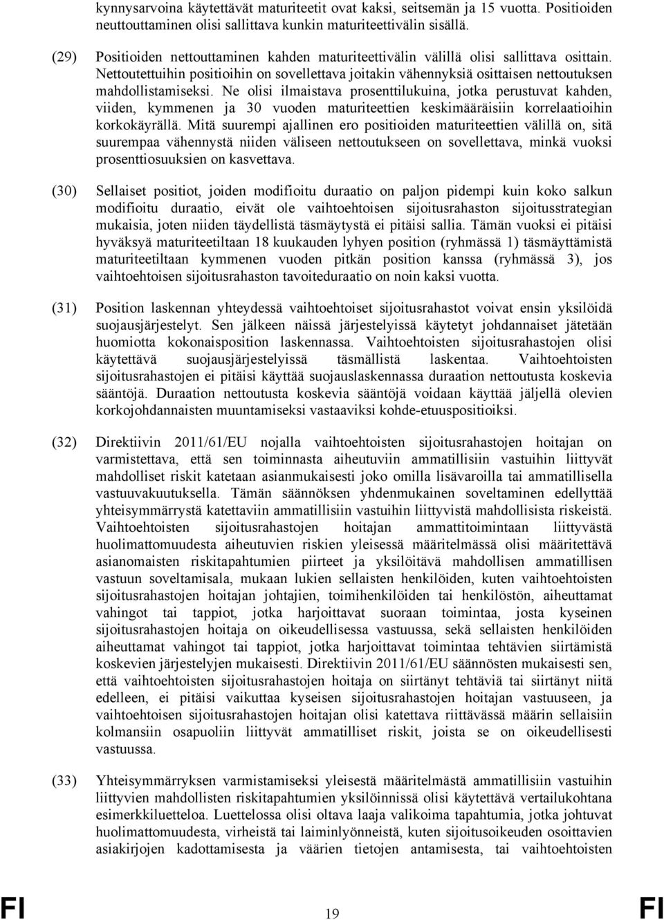 Ne olisi ilmaistava prosenttilukuina, jotka perustuvat kahden, viiden, kymmenen ja 30 vuoden maturiteettien keskimääräisiin korrelaatioihin korkokäyrällä.