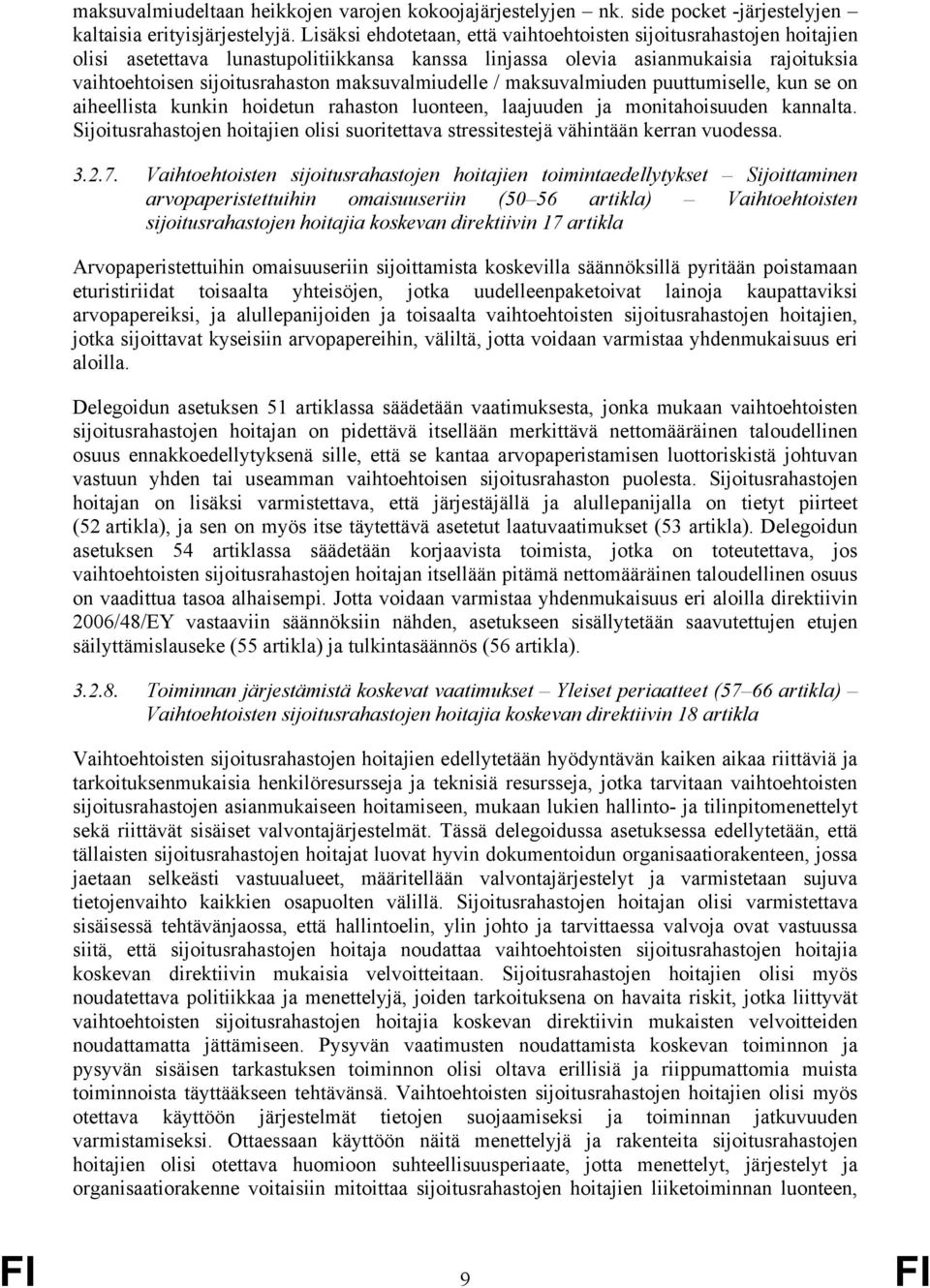 maksuvalmiudelle / maksuvalmiuden puuttumiselle, kun se on aiheellista kunkin hoidetun rahaston luonteen, laajuuden ja monitahoisuuden kannalta.