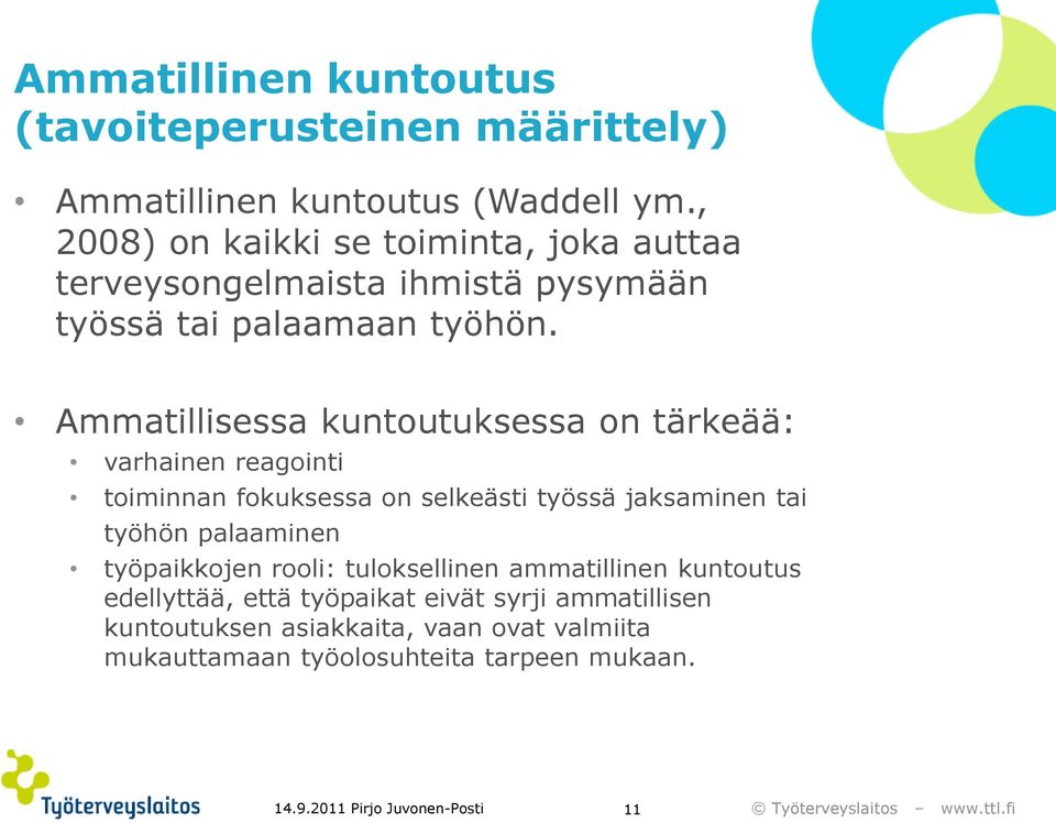 Ammatillisessa kuntoutuksessa on tärkeää: varhainen reagointi toiminnan fokuksessa on selkeästi työssä jaksaminen tai työhön palaaminen