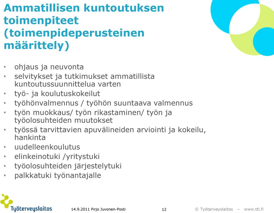 muokkaus/ työn rikastaminen/ työn ja työolosuhteiden muutokset työssä tarvittavien apuvälineiden arviointi ja kokeilu,