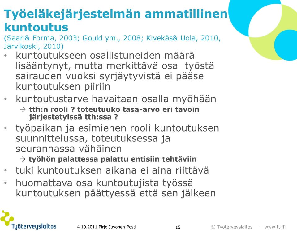 kuntoutuksen piiriin kuntoutustarve havaitaan osalla myöhään tth:n rooli? toteutuuko tasa-arvo eri tavoin järjestetyissä tth:ssa?