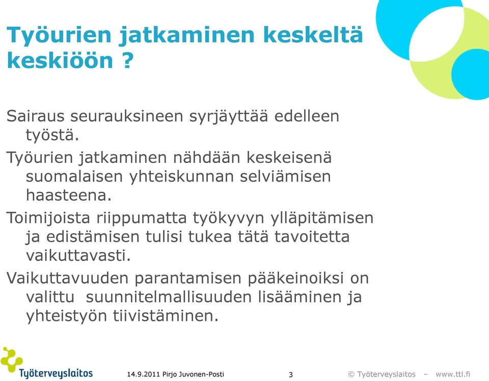 Toimijoista riippumatta työkyvyn ylläpitämisen ja edistämisen tulisi tukea tätä tavoitetta vaikuttavasti.