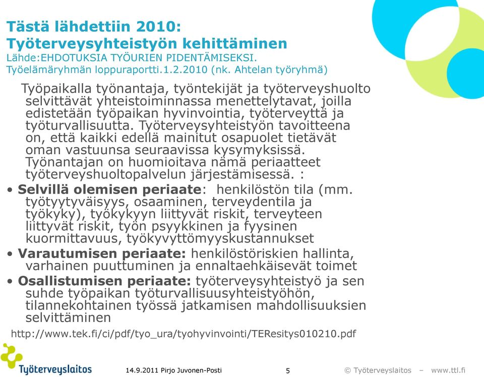 Työterveysyhteistyön tavoitteena on, että kaikki edellä mainitut osapuolet tietävät oman vastuunsa seuraavissa kysymyksissä.