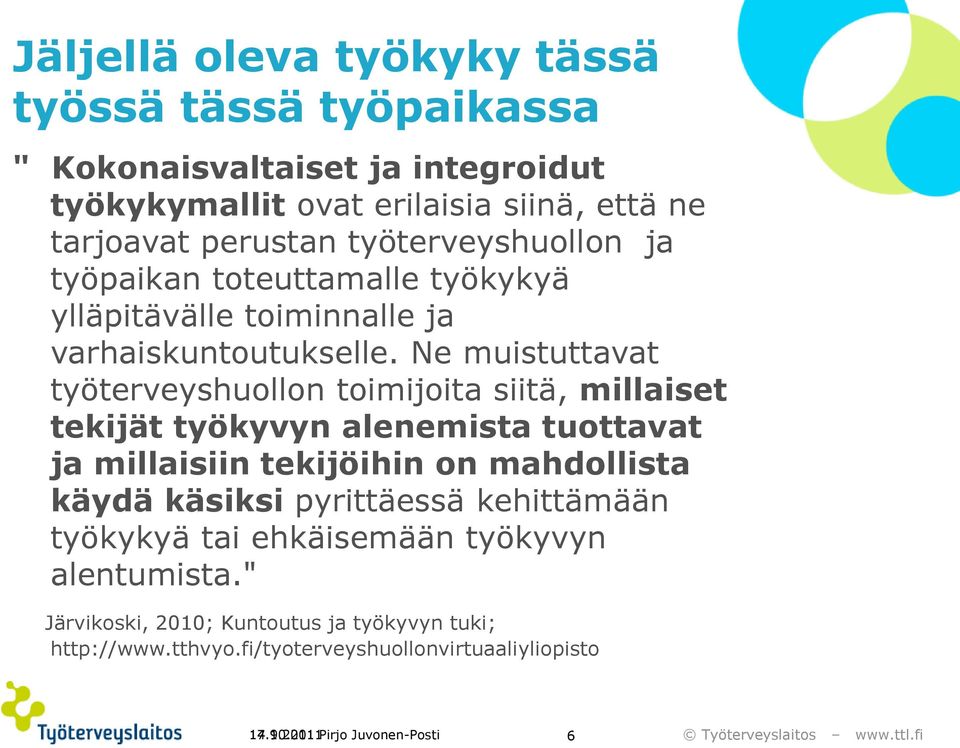 Ne muistuttavat työterveyshuollon toimijoita siitä, millaiset tekijät työkyvyn alenemista tuottavat ja millaisiin tekijöihin on mahdollista käydä käsiksi