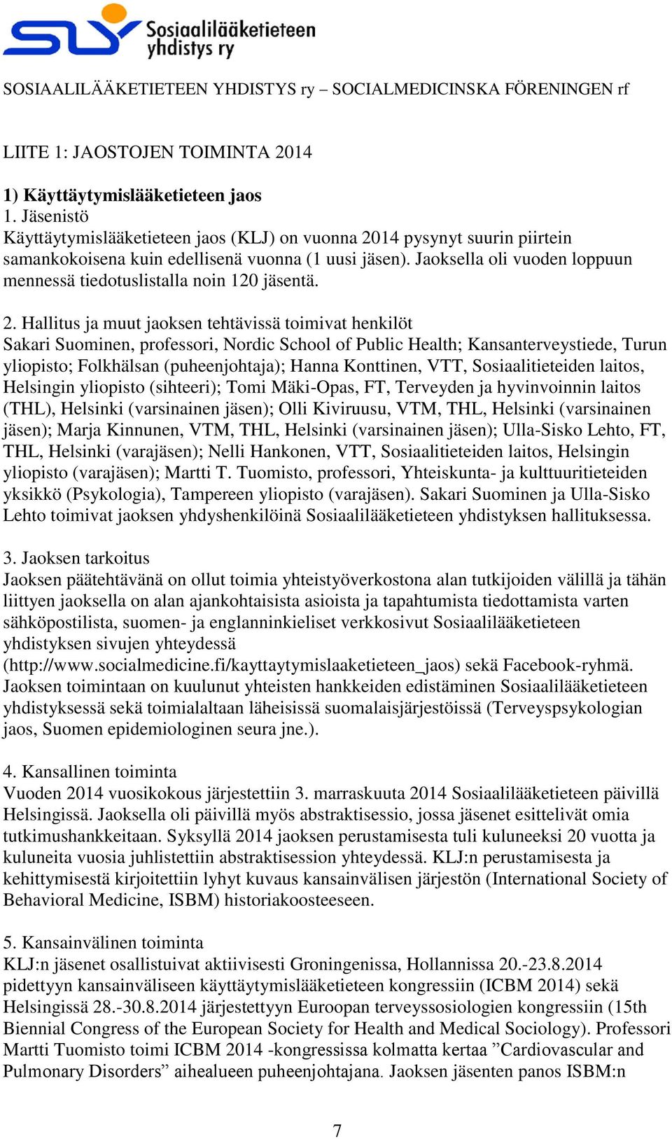 Jaoksella oli vuoden loppuun mennessä tiedotuslistalla noin 120 jäsentä. 2.