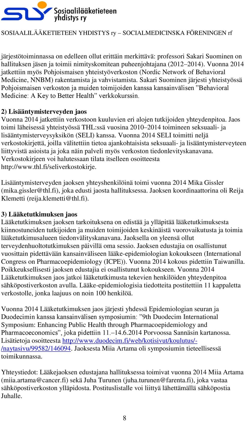 Sakari Suominen järjesti yhteistyössä Pohjoismaisen verkoston ja muiden toimijoiden kanssa kansainvälisen Behavioral Medicine: A Key to Better Health verkkokurssin.