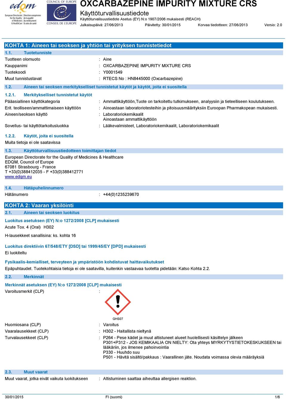 teolliseen/ammattimaiseen käyttöön Aineen/seoksen käyttö Sovellus- tai käyttötarkoitusluokka : Ammattikäyttöön,Tuote on tarkoitettu tutkimukseen, analyysiin ja tieteelliseen koulutukseen.