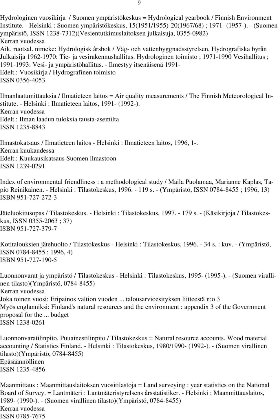 nimeke: Hydrologisk årsbok / Väg- och vattenbyggnadsstyrelsen, Hydrografiska byrån Julkaisija 1962-1970: Tie- ja vesirakennushallitus.