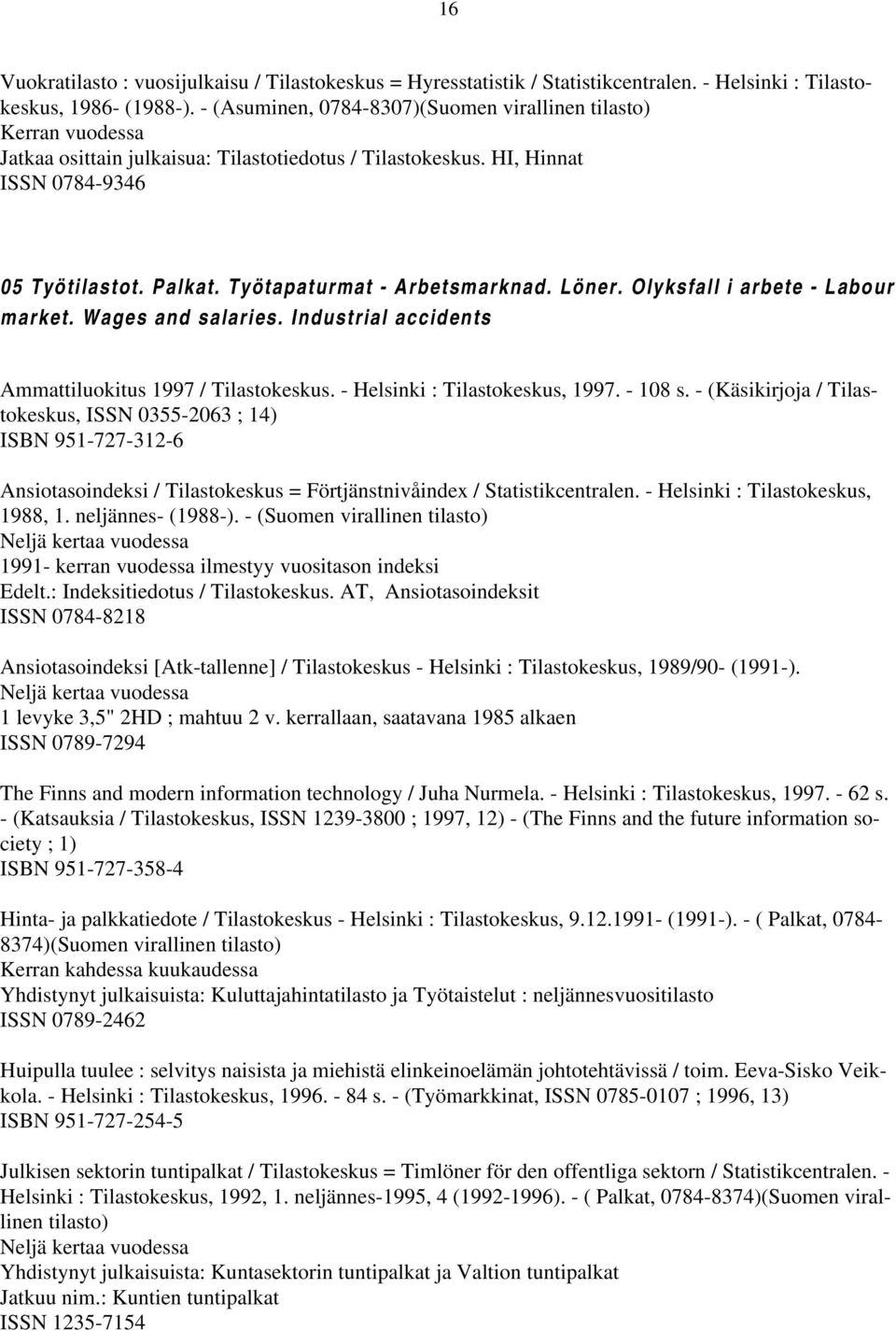 Olyksfall i arbete - Labour market. Wages and salaries. Industrial accidents Ammattiluokitus 1997 / Tilastokeskus. - Helsinki : Tilastokeskus, 1997. - 108 s.