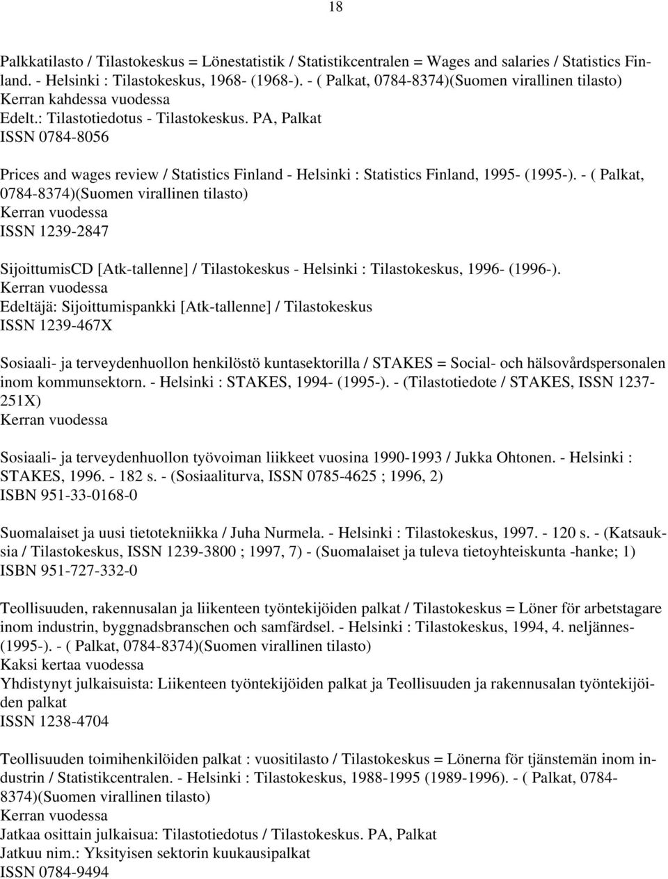 PA, Palkat ISSN 0784-8056 Prices and wages review / Statistics Finland - Helsinki : Statistics Finland, 1995- (1995-).