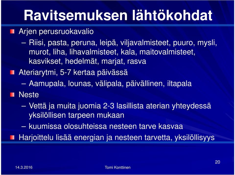 välipala, päivällinen, iltapala Neste Vettä ja muita juomia 2-3 lasillista aterian yhteydessä yksilöllisen tarpeen mukaan