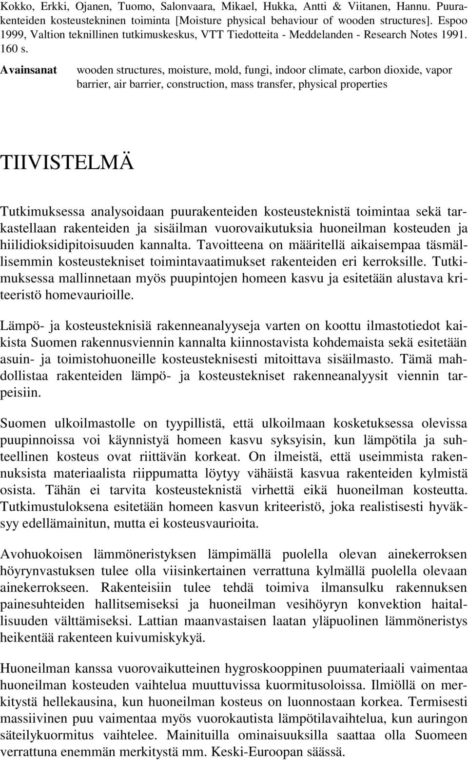 Avainsanat wooden structures, moisture, mold, fungi, indoor climate, carbon dioxide, vapor barrier, air barrier, construction, mass transfer, physical properties TIIVISTELMÄ Tutkimuksessa