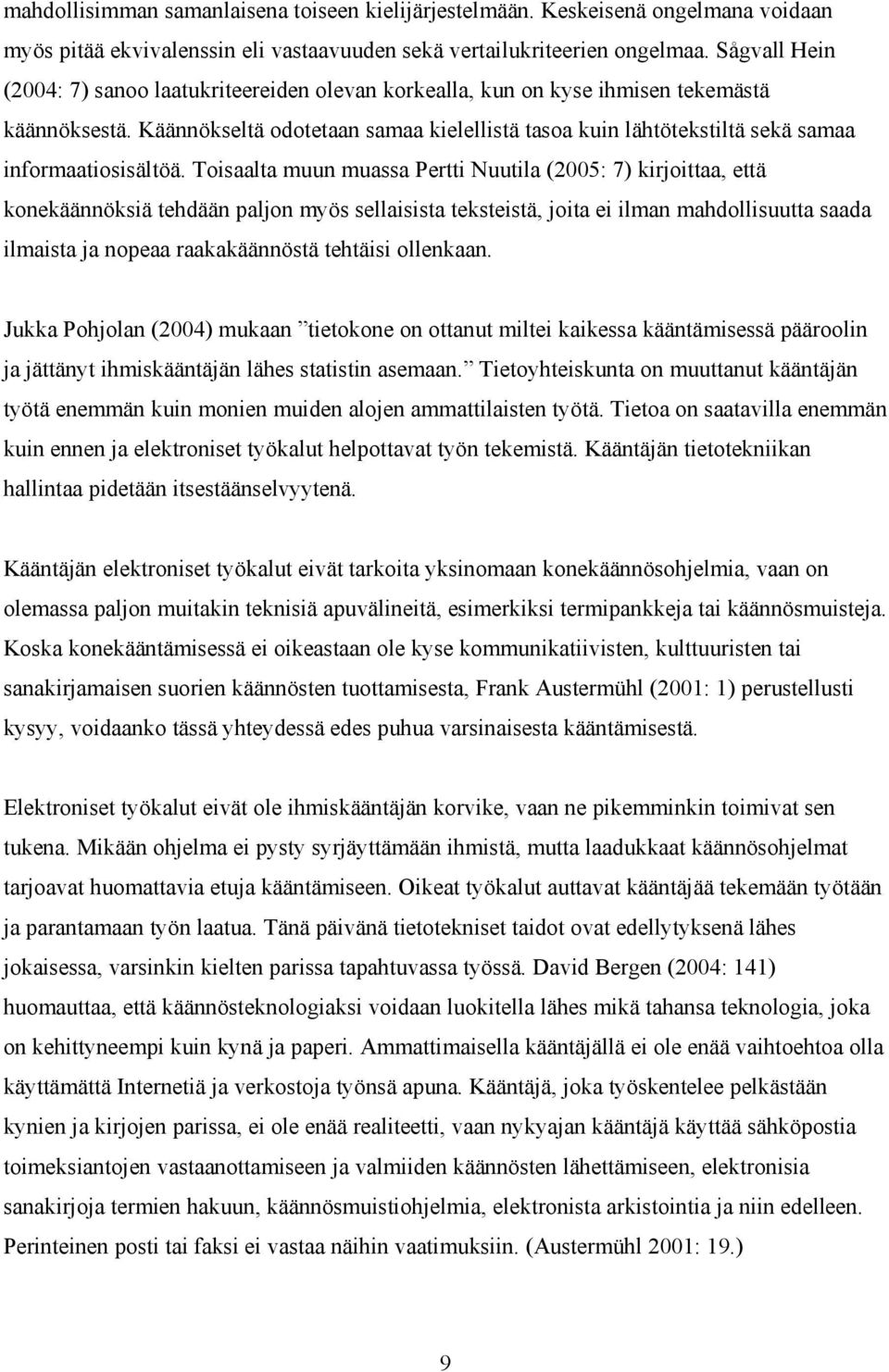 Käännökseltä odotetaan samaa kielellistä tasoa kuin lähtötekstiltä sekä samaa informaatiosisältöä.