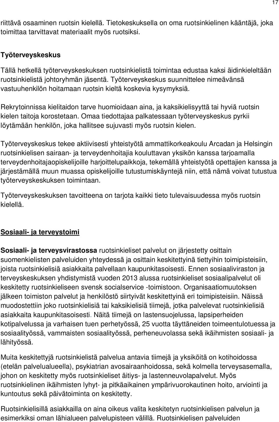 Työterveyskeskus suunnittelee nimeävänsä vastuuhenkilön hoitamaan ruotsin kieltä koskevia kysymyksiä.