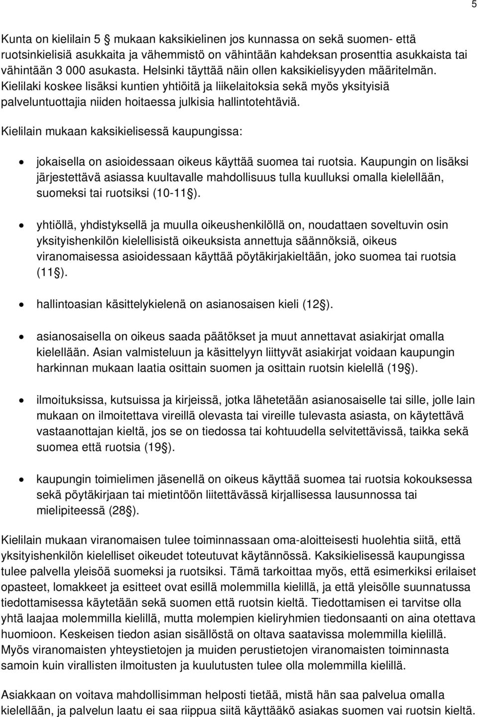 Kielilain mukaan kaksikielisessä kaupungissa: jokaisella on asioidessaan oikeus käyttää suomea tai ruotsia.