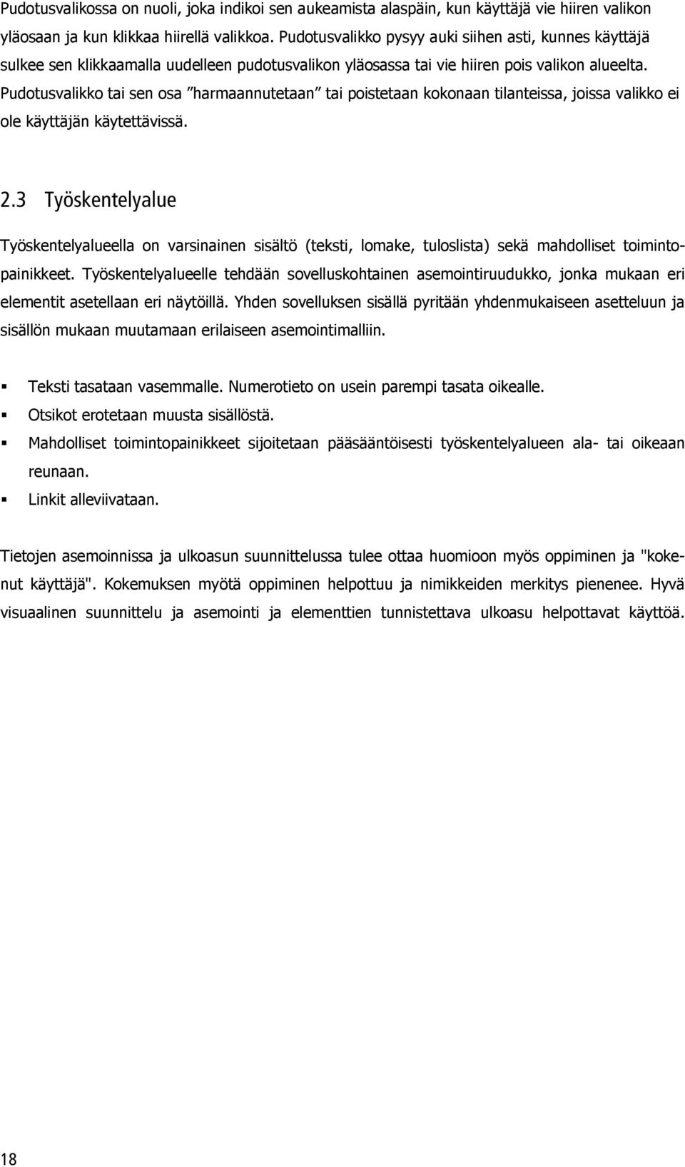 Pudotusvalikko tai sen osa harmaannutetaan tai poistetaan kokonaan tilanteissa, joissa valikko ei ole käyttäjän käytettävissä.