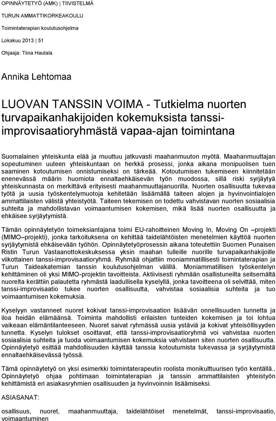 Maahanmuuttajan sopeutuminen uuteen yhteiskuntaan on herkkä prosessi, jonka aikana monipuolisen tuen saaminen kotoutumisen onnistumiseksi on tärkeää.