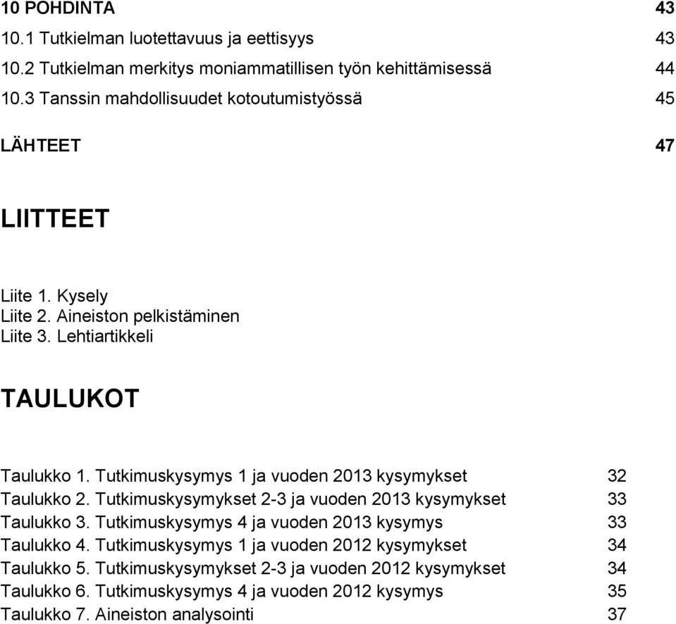 Tutkimuskysymys 1 ja vuoden 2013 kysymykset 32 Taulukko 2. Tutkimuskysymykset 2-3 ja vuoden 2013 kysymykset 33 Taulukko 3.