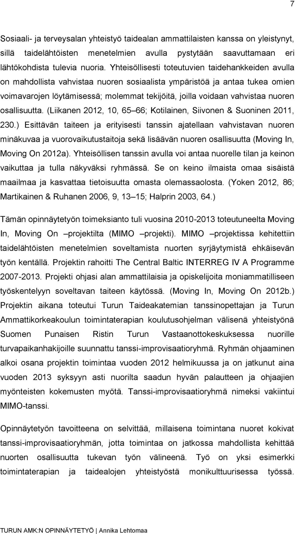 nuoren osallisuutta. (Liikanen 2012, 10, 65 66; Kotilainen, Siivonen & Suoninen 2011, 230.