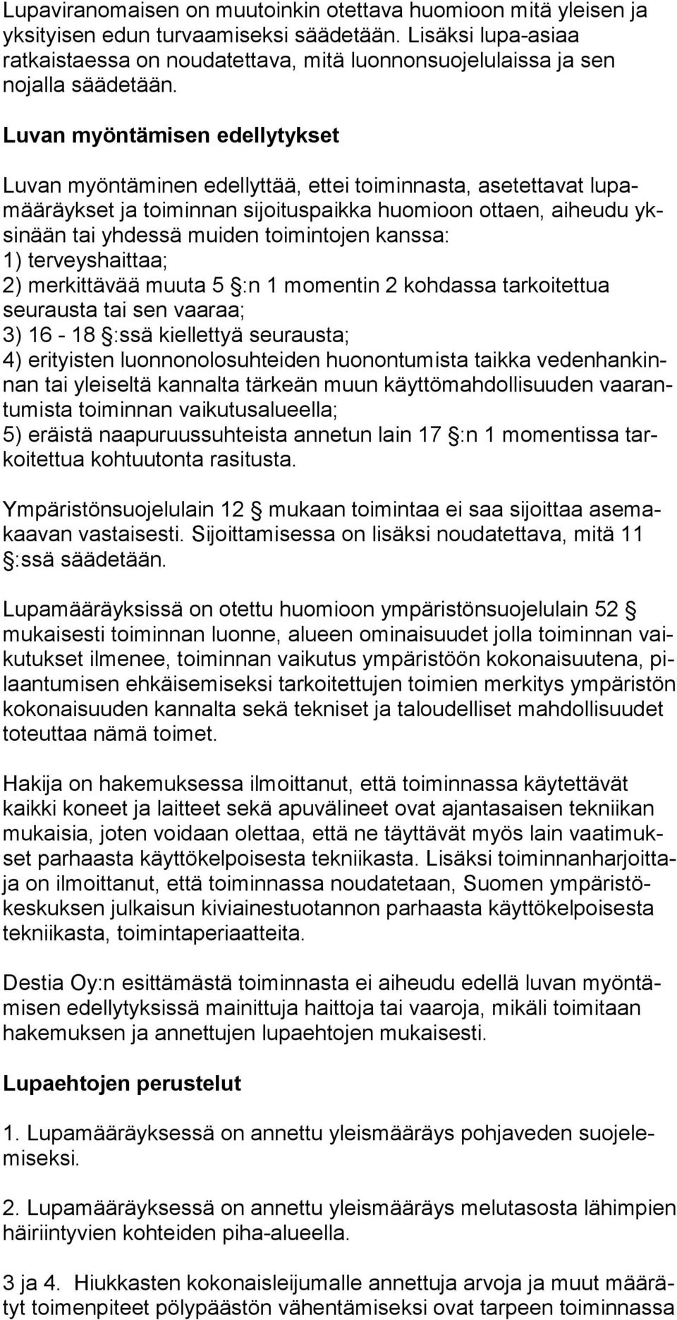 Luvan myöntämisen edellytykset Luvan myöntäminen edellyttää, ettei toiminnasta, asetettavat lu pamää räyk set ja toiminnan sijoituspaikka huomioon ottaen, aiheudu yksi nään tai yhdessä muiden