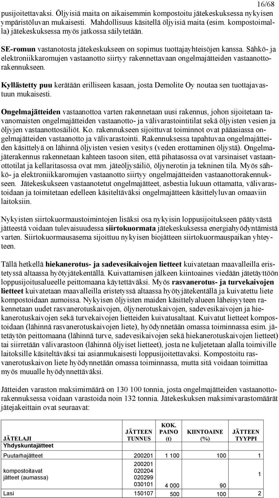 Sähkö- ja elektroniikkaromujen vastaanotto siirtyy rakennettavaan ongelmajätteiden vastaanottorakennukseen.