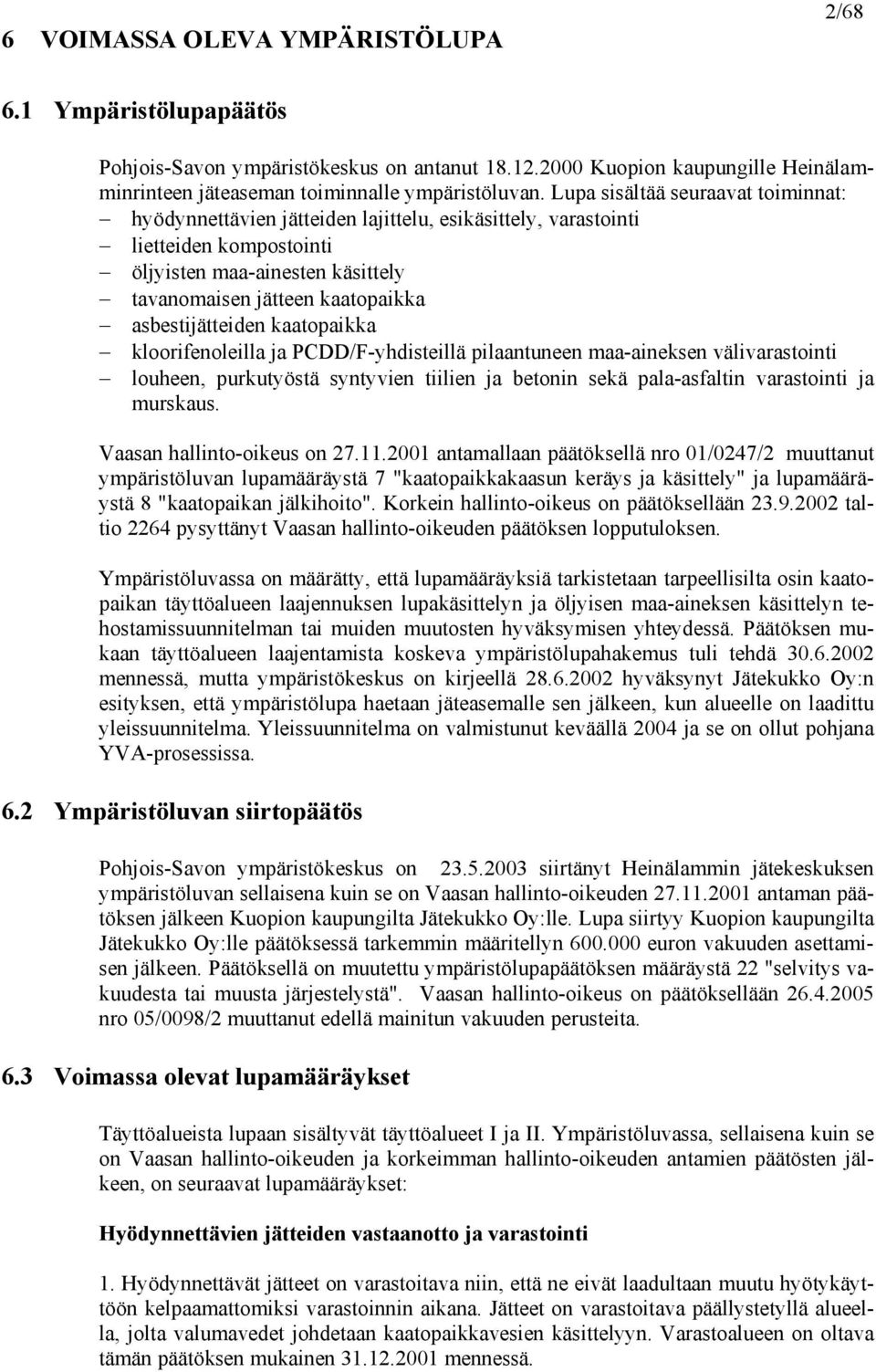 asbestijätteiden kaatopaikka kloorifenoleilla ja PCDD/F-yhdisteillä pilaantuneen maa-aineksen välivarastointi louheen, purkutyöstä syntyvien tiilien ja betonin sekä pala-asfaltin varastointi ja