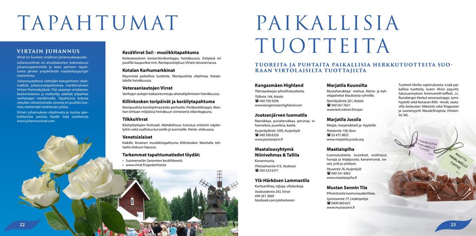 Juhannusaattona vietetään kokoperheen ohjelmallista juhannustapahtumaa markkinoineen Virtain Perinnekylässä.