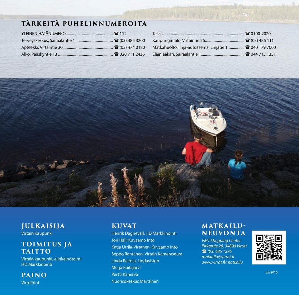 .. 044 715 1351 JULKAISIJA Virtain Kaupunki TOIMITUS JA TAITTO Virtain kaupunki, elinkeinotoimi HD Markkinointi PAINO VirtoPrint KUVAT Henrik Dagnevall, HD Markkinointi Jori Häll, Kuvaamo Into Katja