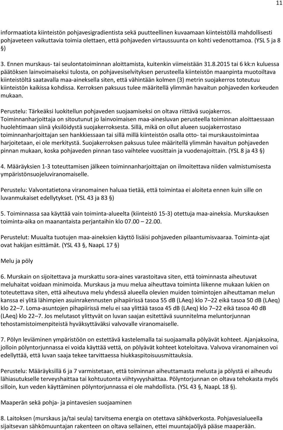 ) 3. Ennen murskaus- tai seulontatoiminnan aloittamista, kuitenkin viimeistään 31.8.