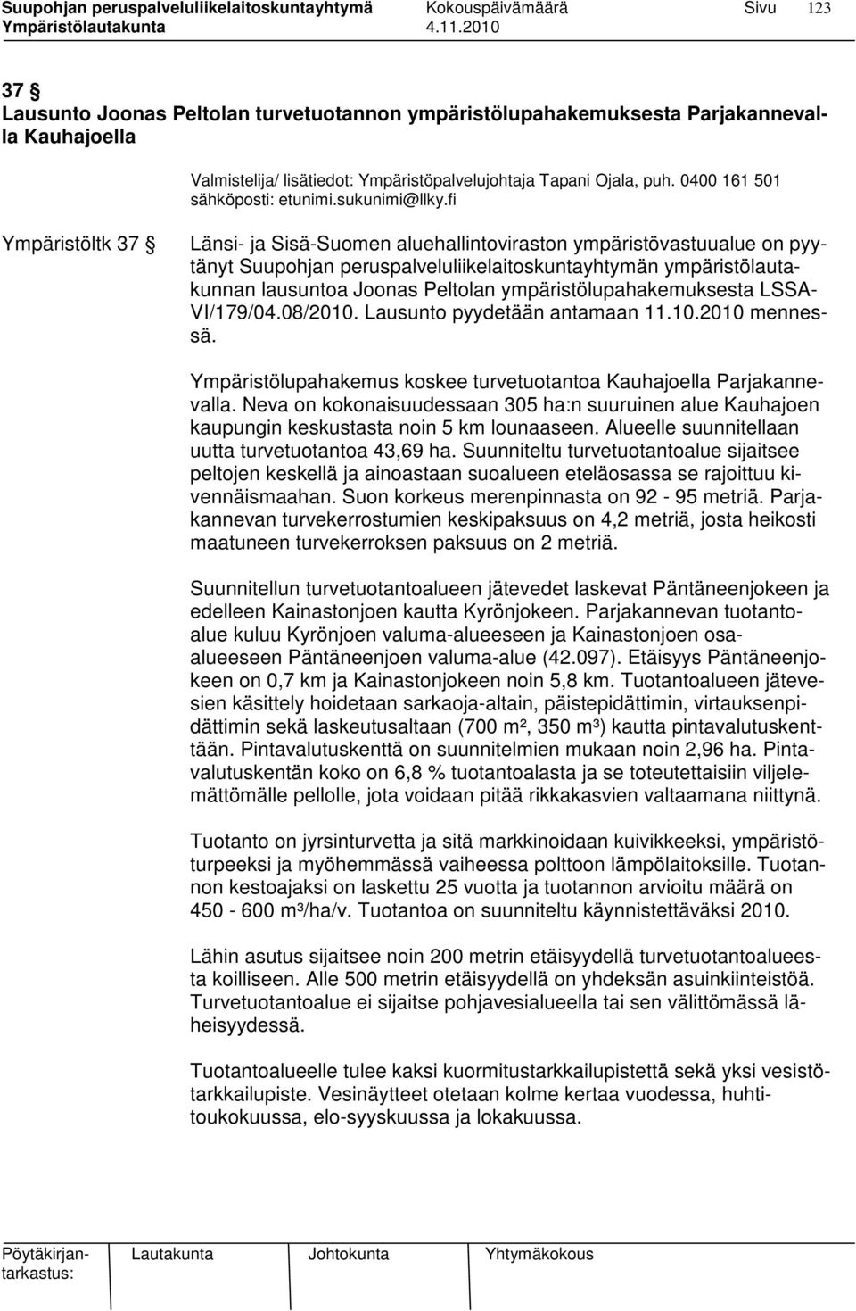 fi Ympäristöltk 37 Länsi- ja Sisä-Suomen aluehallintoviraston ympäristövastuualue on pyytänyt Suupohjan peruspalveluliikelaitoskuntayhtymän ympäristölautakunnan lausuntoa Joonas Peltolan