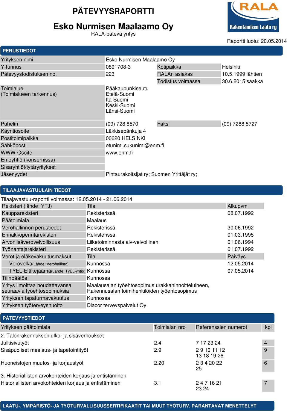 2015 saakka Toimialue (Toimialueen tarkennus) Pääkaupunkiseutu Etelä-Suomi Itä-Suomi Keski-Suomi Länsi-Suomi Puhelin (09) 728 8570 Faksi (09) 7288 5727 Käyntiosoite Läkkisepänkuja 4 Postitoimipaikka