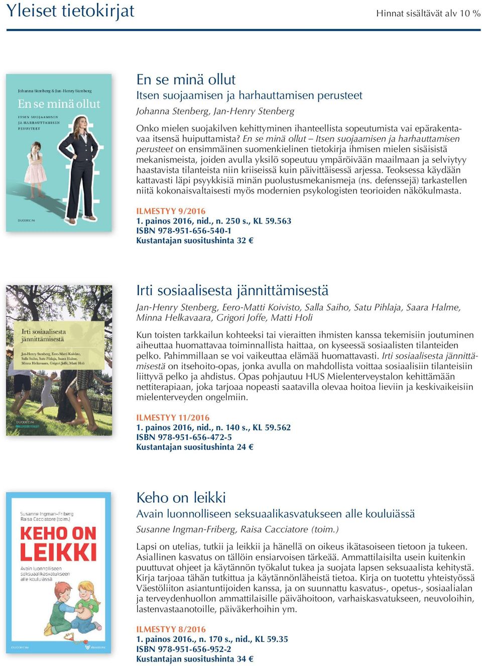 En se minä ollut Itsen suojaamisen ja harhauttamisen perusteet on ensimmäinen suomenkielinen tietokirja ihmisen mielen sisäisistä mekanismeista, joiden avulla yksilö sopeutuu ympäröivään maailmaan ja
