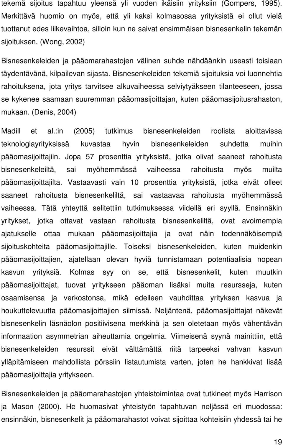 (Wong, 2002) Bisnesenkeleiden ja pääomarahastojen välinen suhde nähdäänkin useasti toisiaan täydentävänä, kilpailevan sijasta.