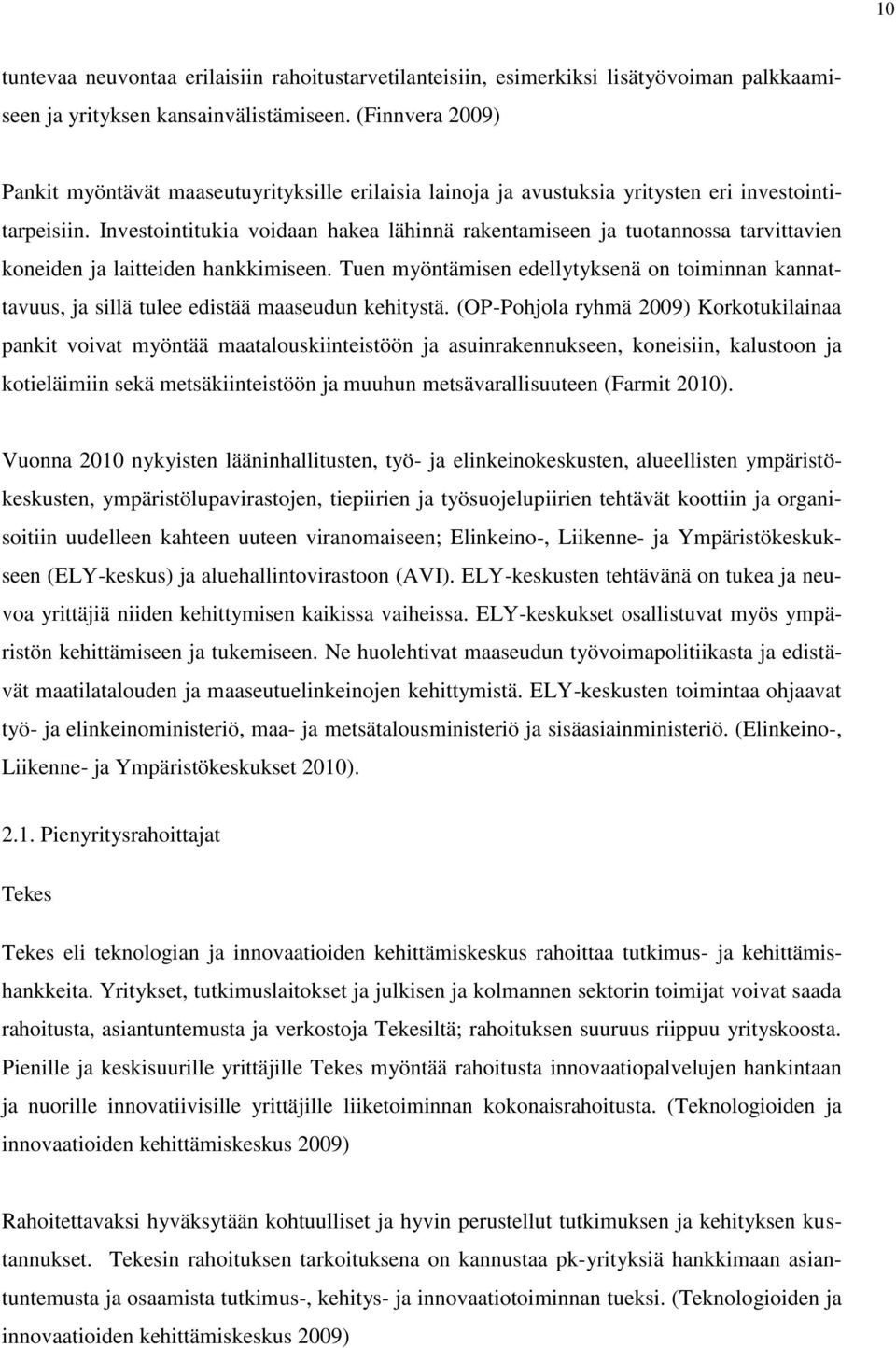 Investointitukia voidaan hakea lähinnä rakentamiseen ja tuotannossa tarvittavien koneiden ja laitteiden hankkimiseen.