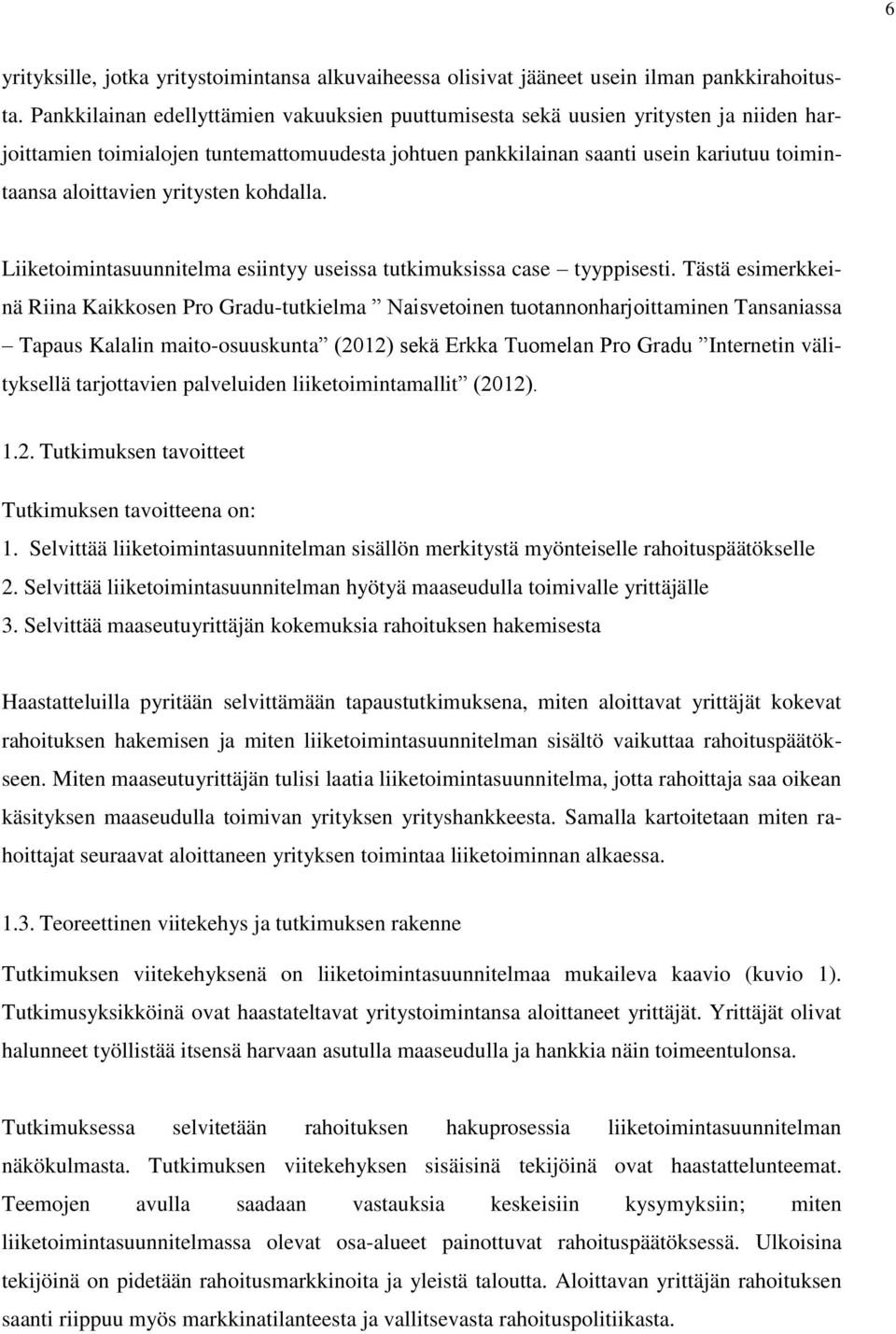 yritysten kohdalla. Liiketoimintasuunnitelma esiintyy useissa tutkimuksissa case tyyppisesti.