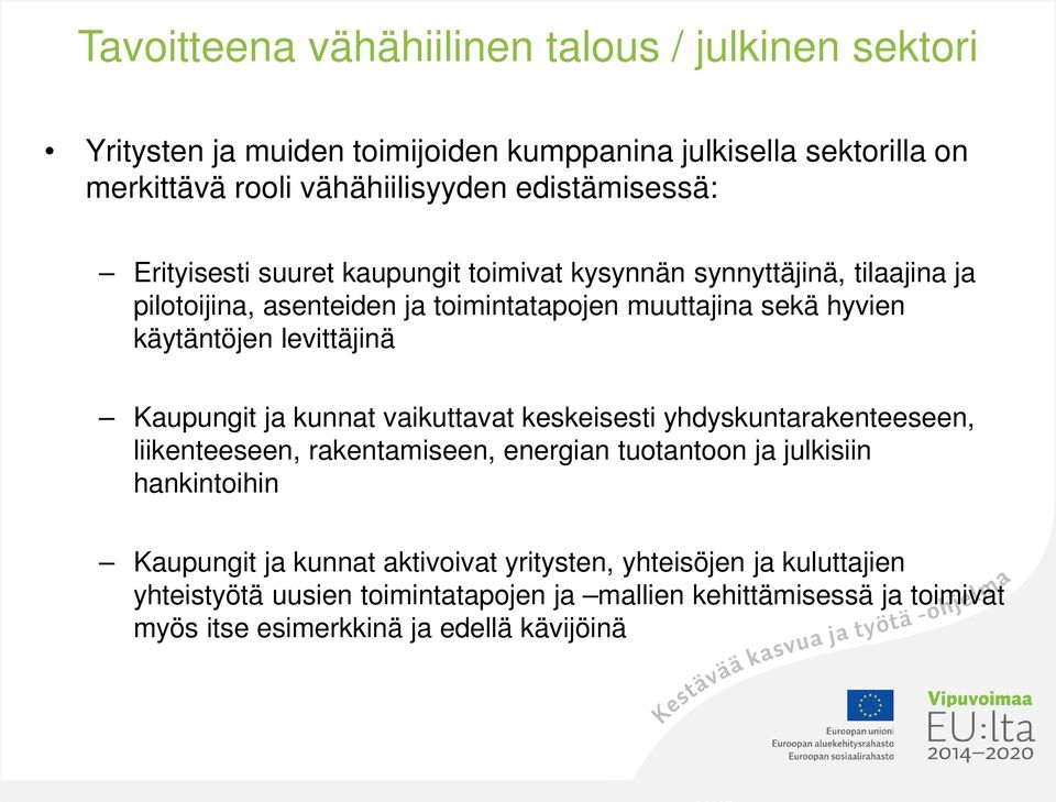 käytäntöjen levittäjinä Kaupungit ja kunnat vaikuttavat keskeisesti yhdyskuntarakenteeseen, liikenteeseen, rakentamiseen, energian tuotantoon ja julkisiin