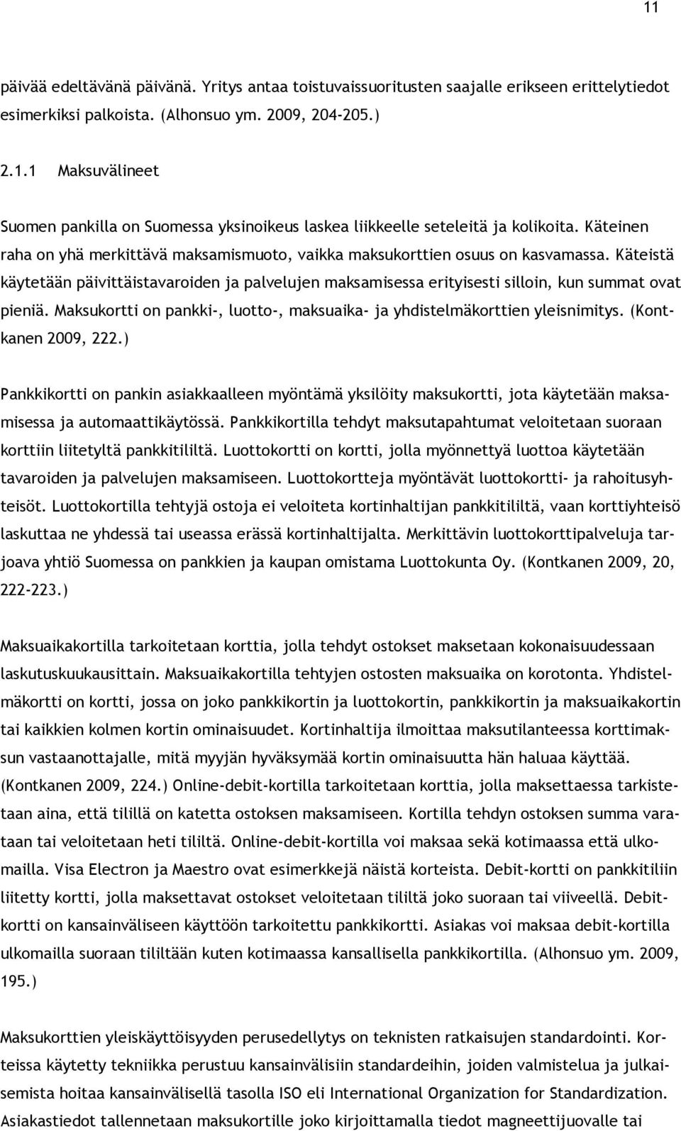 Maksukortti on pankki-, luotto-, maksuaika- ja yhdistelmäkorttien yleisnimitys. (Kontkanen 2009, 222.