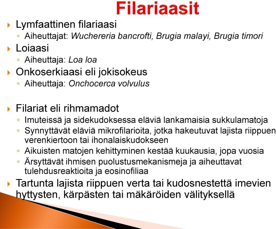 hakeutuvat lajista riippuen verenkiertoon tai ihonalaiskudokseen Aikuisten matojen kehittyminen kestää kuukausia, jopa vuosia Ärsyttävät ihmisen