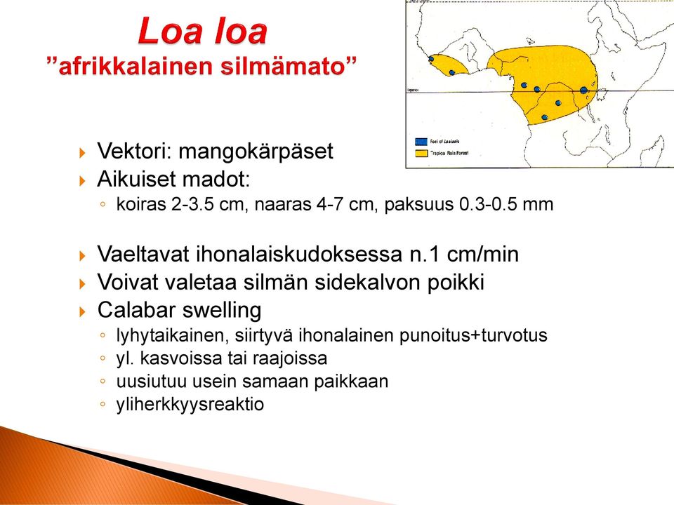 1 cm/min Voivat valetaa silmän sidekalvon poikki Calabar swelling