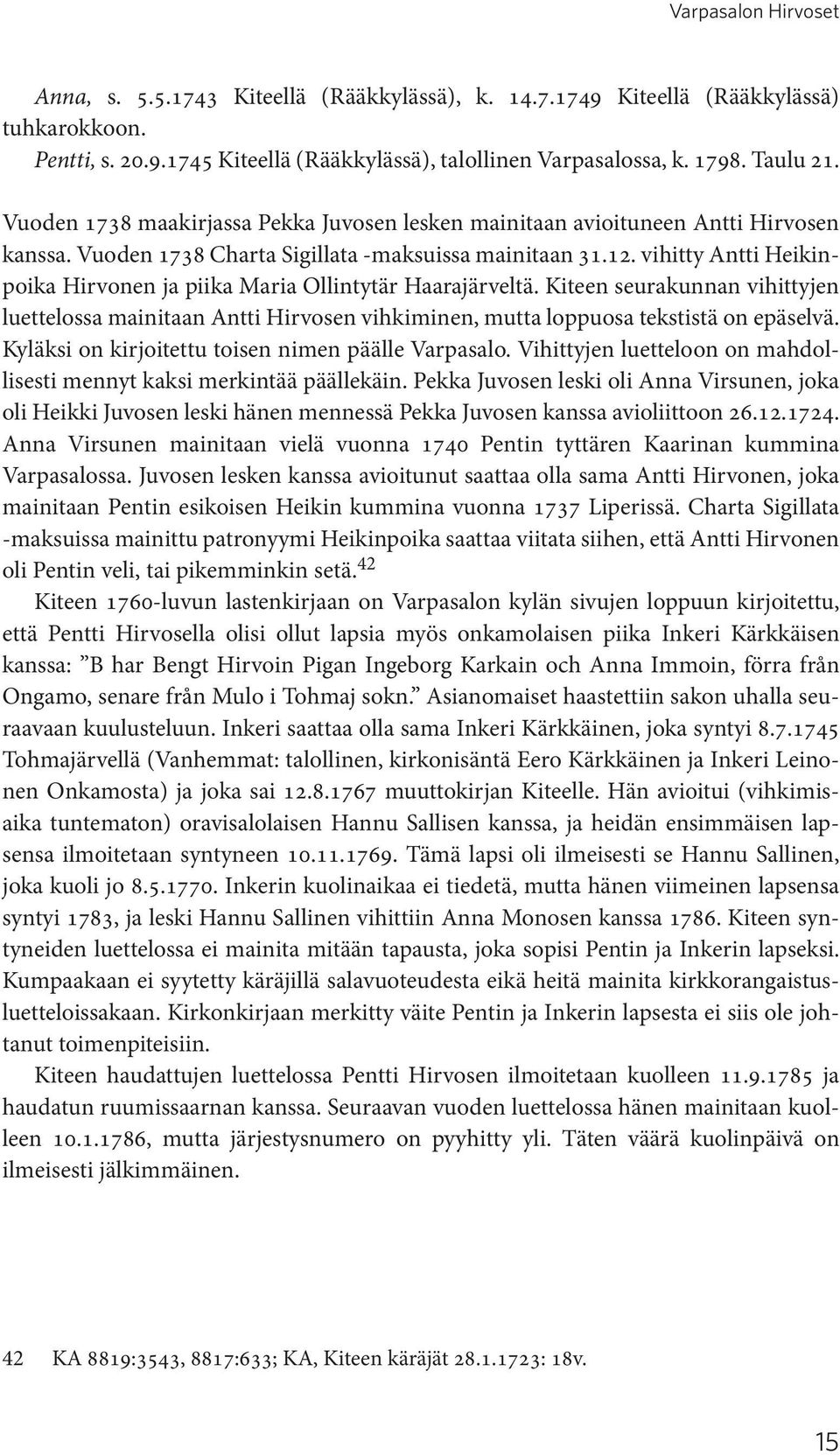 vihitty Antti Heikinpoika Hirvonen ja piika Maria Ollintytär Haarajärveltä. Kiteen seurakunnan vihittyjen luettelossa mainitaan Antti Hirvosen vihkiminen, mutta loppuosa tekstistä on epäselvä.