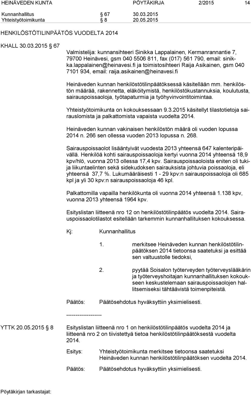 2015 67 Valmistelija: kunnansihteeri Sinikka Lappalainen, Kermanrannantie 7, 79700 Heinävesi, gsm 040 5506 811, fax (017) 561 790, email: si nikka.lappalainen@heinavesi.