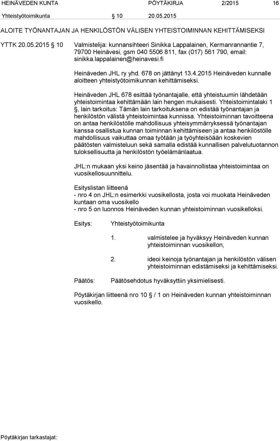 2015 10 Valmistelija: kunnansihteeri Sinikka Lappalainen, Kermanrannantie 7, 79700 Heinävesi, gsm 040 5506 811, fax (017) 561 790, email: sinikka.lappalainen@heinavesi.fi Heinäveden JHL ry yhd.